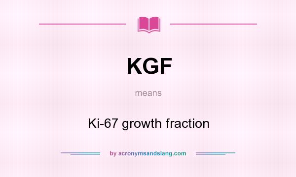 What does KGF mean? It stands for Ki-67 growth fraction