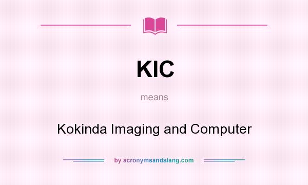 What does KIC mean? It stands for Kokinda Imaging and Computer