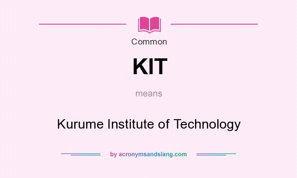 What does KIT mean? It stands for Kurume Institute of Technology