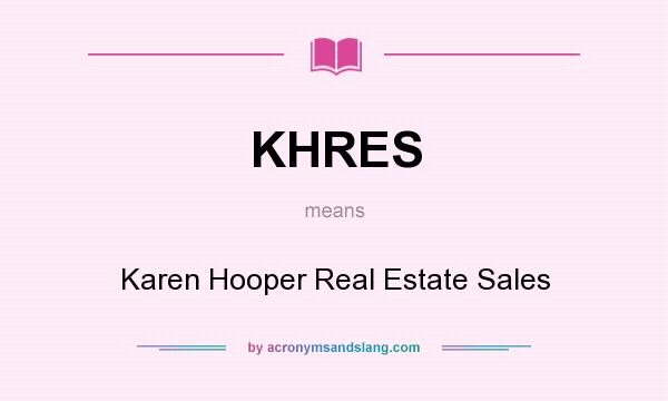 What does KHRES mean? It stands for Karen Hooper Real Estate Sales