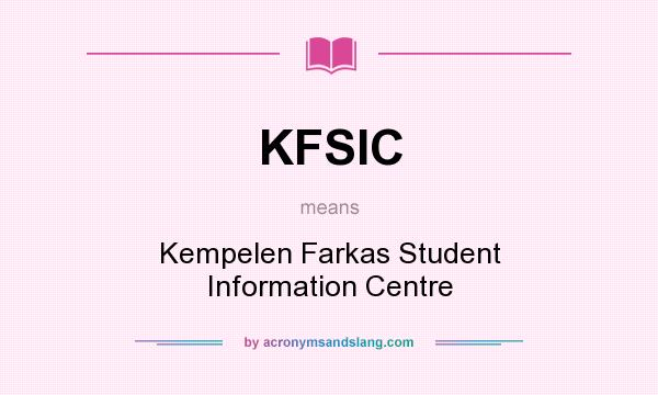 What does KFSIC mean? It stands for Kempelen Farkas Student Information Centre