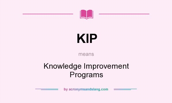 What does KIP mean? It stands for Knowledge Improvement Programs