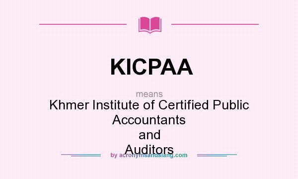 What does KICPAA mean? It stands for Khmer Institute of Certified Public Accountants and Auditors