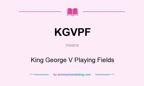 What does KGVPF mean? It stands for King George V Playing Fields