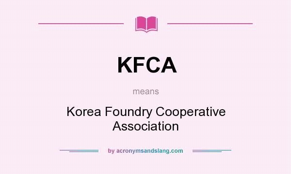 What does KFCA mean? It stands for Korea Foundry Cooperative Association