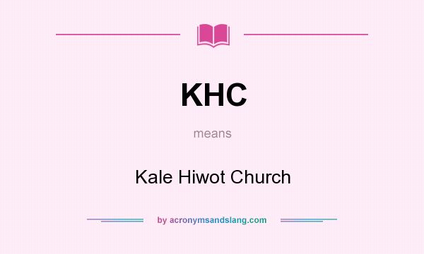 What does KHC mean? It stands for Kale Hiwot Church