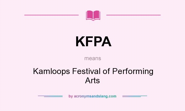 What does KFPA mean? It stands for Kamloops Festival of Performing Arts