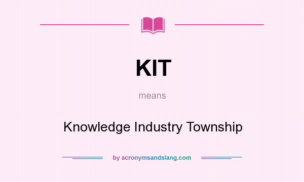 What does KIT mean? It stands for Knowledge Industry Township