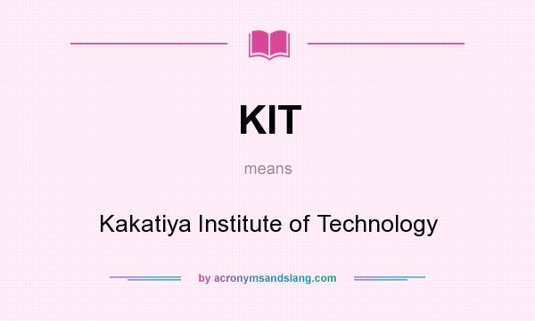 What does KIT mean? It stands for Kakatiya Institute of Technology