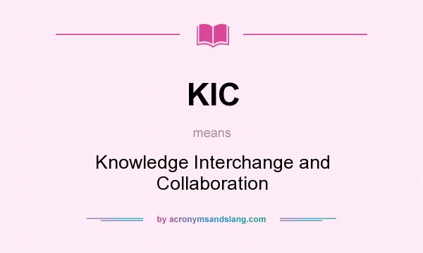 What does KIC mean? It stands for Knowledge Interchange and Collaboration