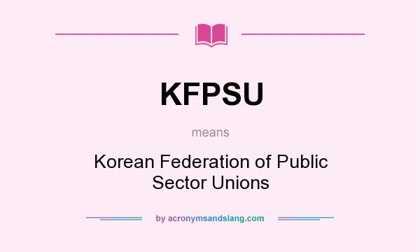 What does KFPSU mean? It stands for Korean Federation of Public Sector Unions