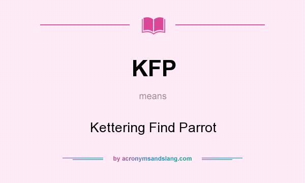 What does KFP mean? It stands for Kettering Find Parrot