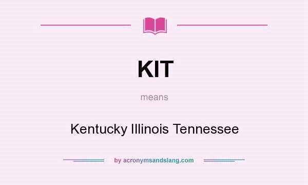 What does KIT mean? It stands for Kentucky Illinois Tennessee