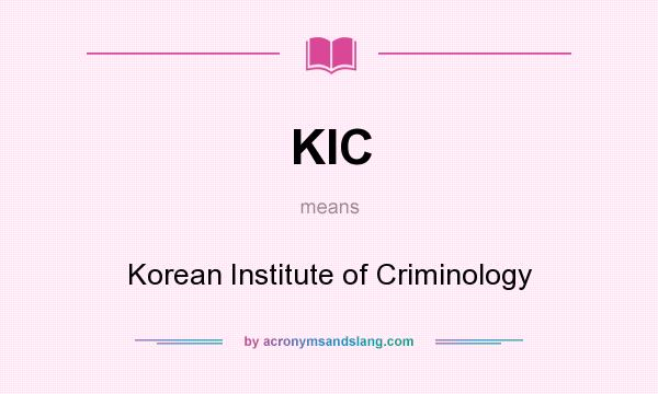 What does KIC mean? It stands for Korean Institute of Criminology