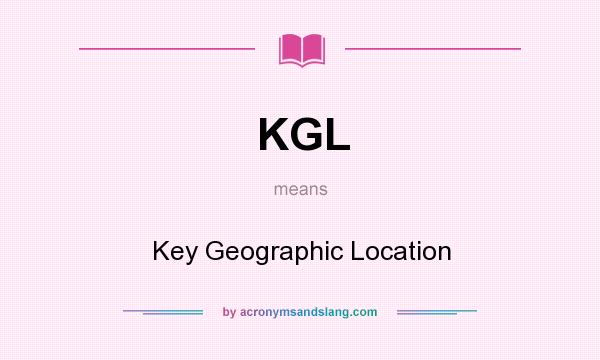 What does KGL mean? It stands for Key Geographic Location