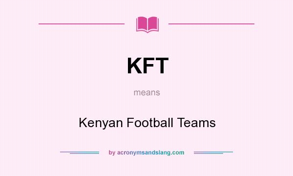 What does KFT mean? It stands for Kenyan Football Teams