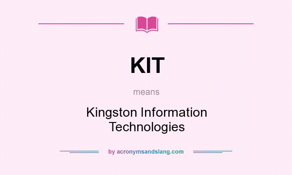 What does KIT mean? It stands for Kingston Information Technologies