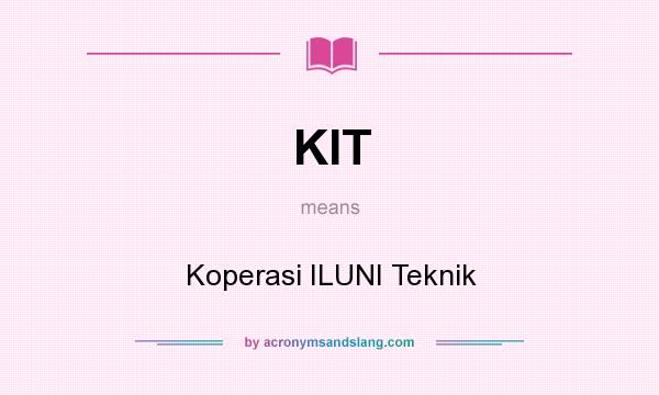 What does KIT mean? It stands for Koperasi ILUNI Teknik
