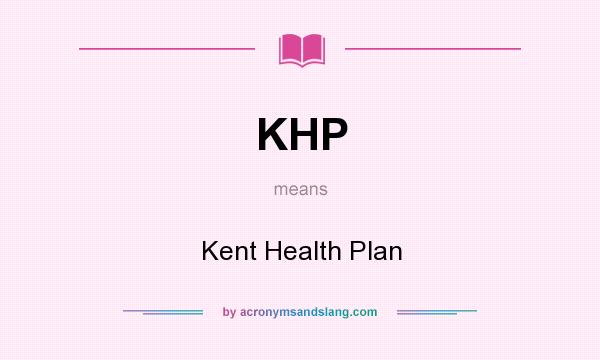 What does KHP mean? It stands for Kent Health Plan