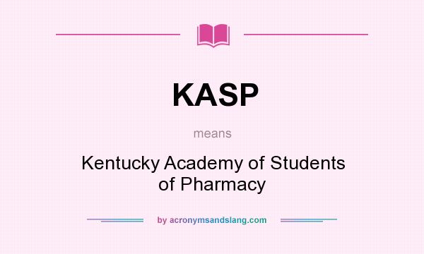 What does KASP mean? It stands for Kentucky Academy of Students of Pharmacy