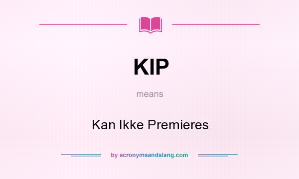 What does KIP mean? It stands for Kan Ikke Premieres