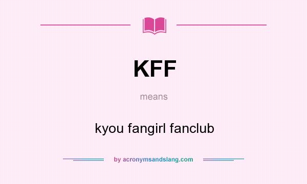 What does KFF mean? It stands for kyou fangirl fanclub