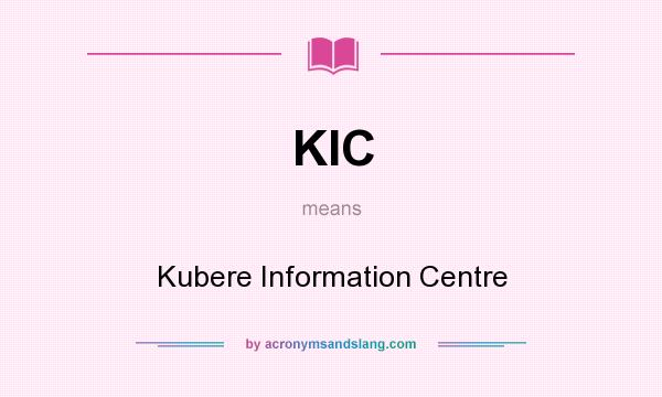 What does KIC mean? It stands for Kubere Information Centre