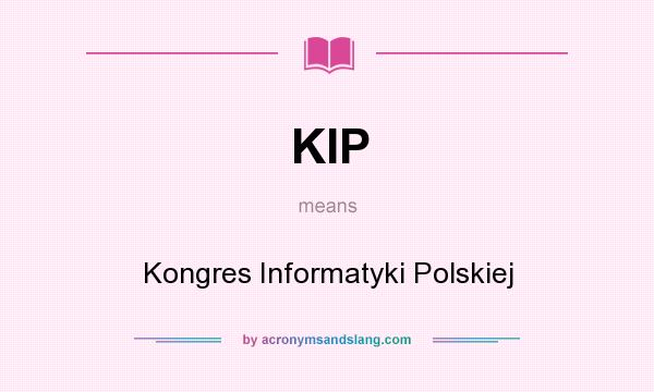 What does KIP mean? It stands for Kongres Informatyki Polskiej