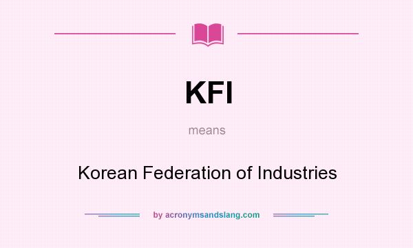 What does KFI mean? It stands for Korean Federation of Industries