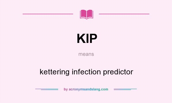 What does KIP mean? It stands for kettering infection predictor