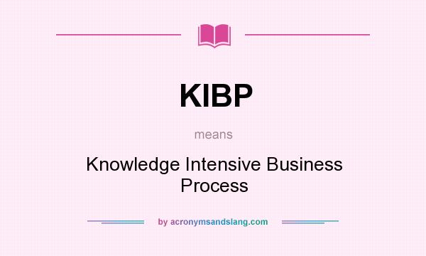 What does KIBP mean? It stands for Knowledge Intensive Business Process