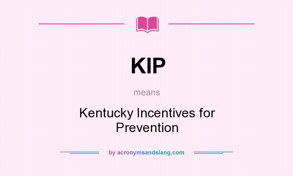 What does KIP mean? It stands for Kentucky Incentives for Prevention