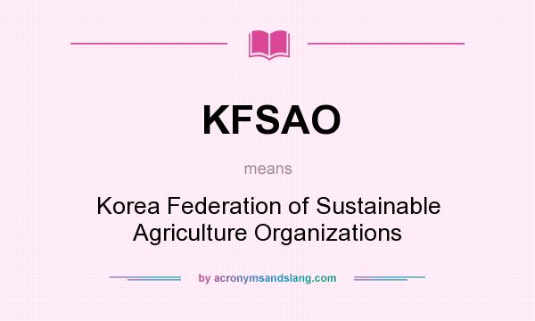 What does KFSAO mean? It stands for Korea Federation of Sustainable Agriculture Organizations