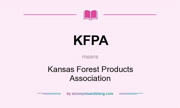 What does KFPA mean? It stands for Kansas Forest Products Association