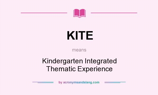 What does KITE mean? It stands for Kindergarten Integrated Thematic Experience