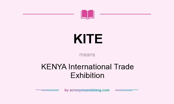 What does KITE mean? It stands for KENYA International Trade Exhibition