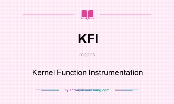 What does KFI mean? It stands for Kernel Function Instrumentation