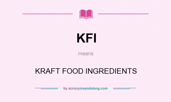 What does KFI mean? It stands for KRAFT FOOD INGREDIENTS