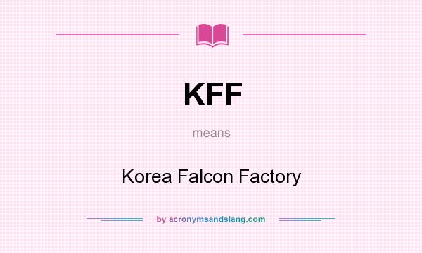 What does KFF mean? It stands for Korea Falcon Factory