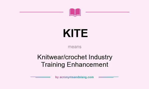 What does KITE mean? It stands for Knitwear/crochet Industry Training Enhancement