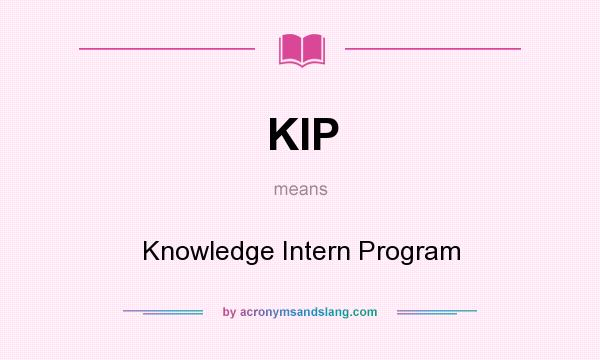 What does KIP mean? It stands for Knowledge Intern Program