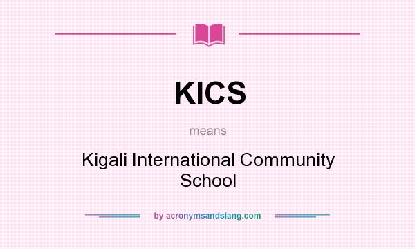 What does KICS mean? It stands for Kigali International Community School