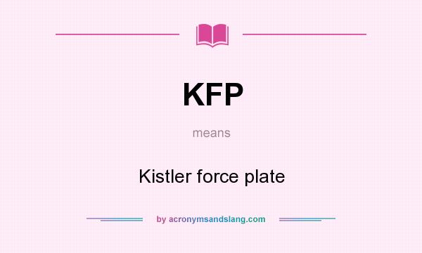 What does KFP mean? It stands for Kistler force plate
