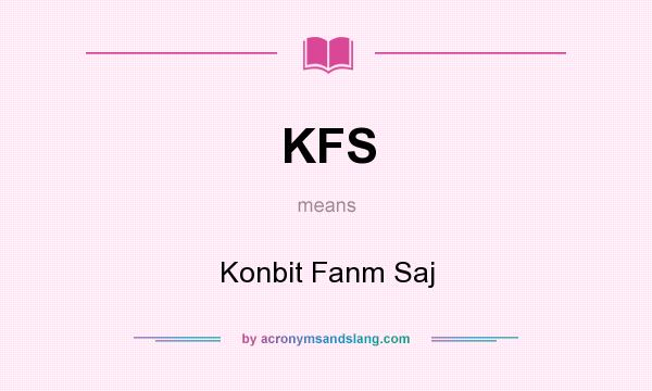 What does KFS mean? It stands for Konbit Fanm Saj