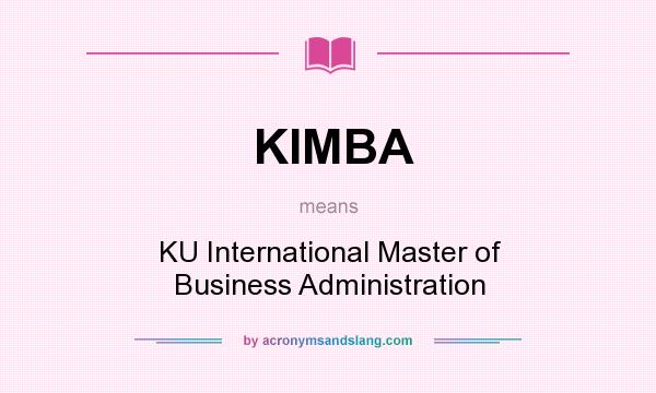 What does KIMBA mean? It stands for KU International Master of Business Administration