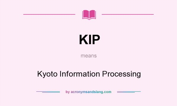 What does KIP mean? It stands for Kyoto Information Processing