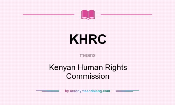What does KHRC mean? It stands for Kenyan Human Rights Commission