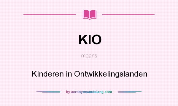 What does KIO mean? It stands for Kinderen in Ontwikkelingslanden