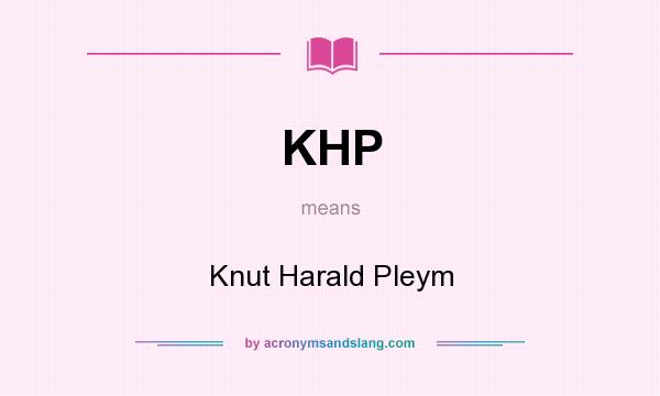 What does KHP mean? It stands for Knut Harald Pleym