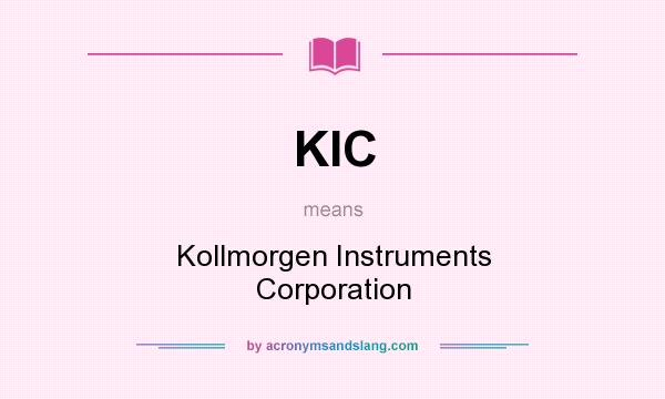 What does KIC mean? It stands for Kollmorgen Instruments Corporation